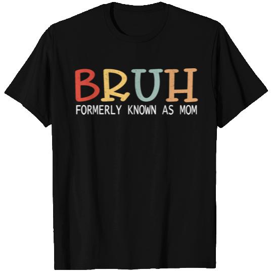 Bruh Formerly Known As Mom T Shirts