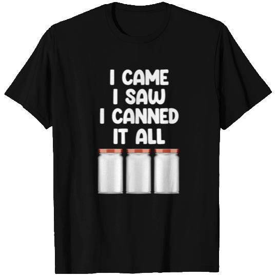 I Came I Saw I Canned It All Canning Season T Shirts