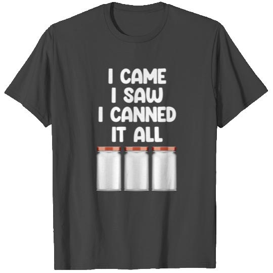 I Came I Saw I Canned It All Canning Season T Shirts
