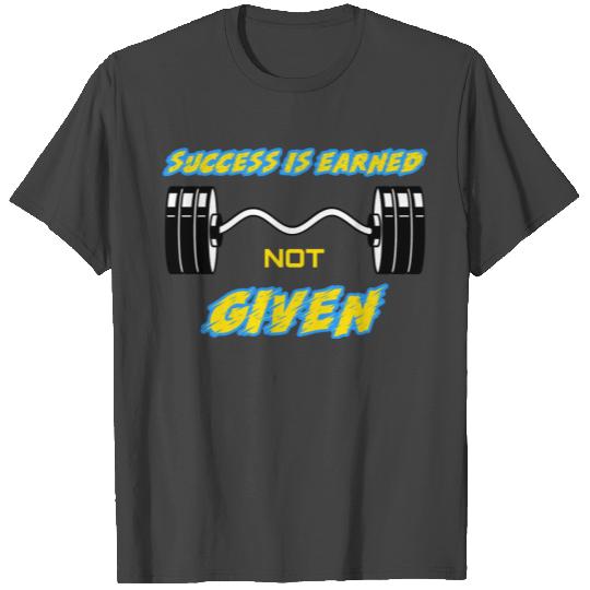 Success Is Earned Not Given T Shirts