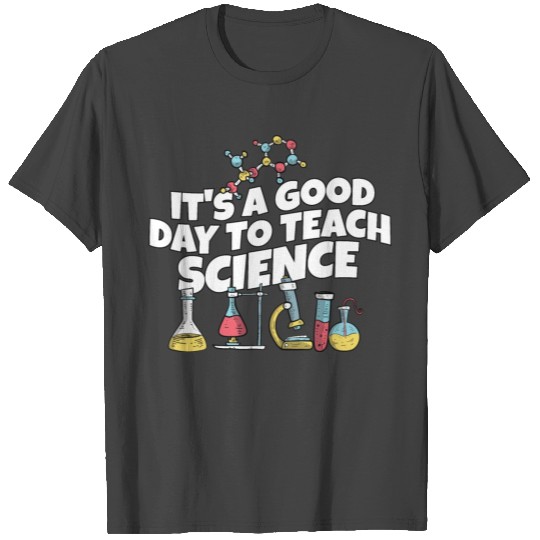 It's A Good Day Teach Science Teacher Science T Shirts