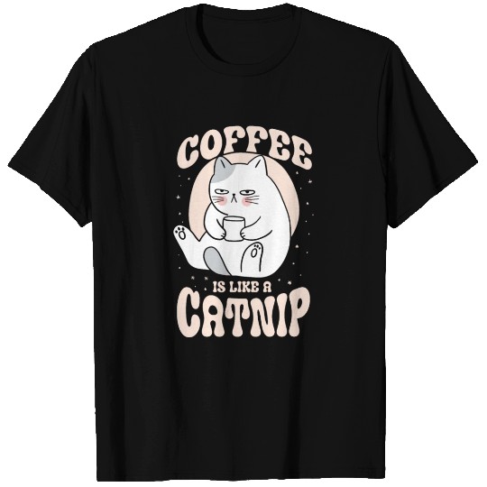 Coffee is like a catnip T Shirts