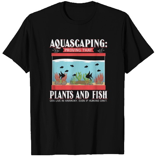 proving that plants and fish can live in harmony T Shirts