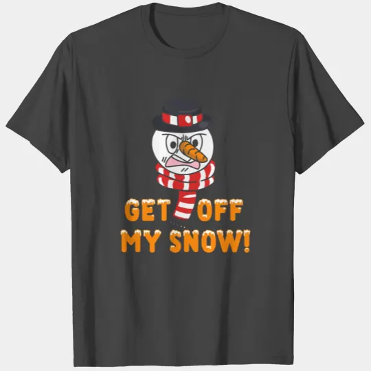 Snowman Angry Get OFF my Snow! Funny T Shirts