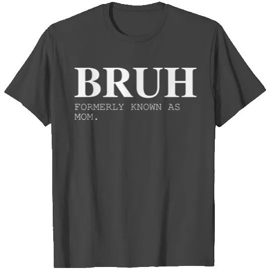 bruh formerly known as mom T Shirts green