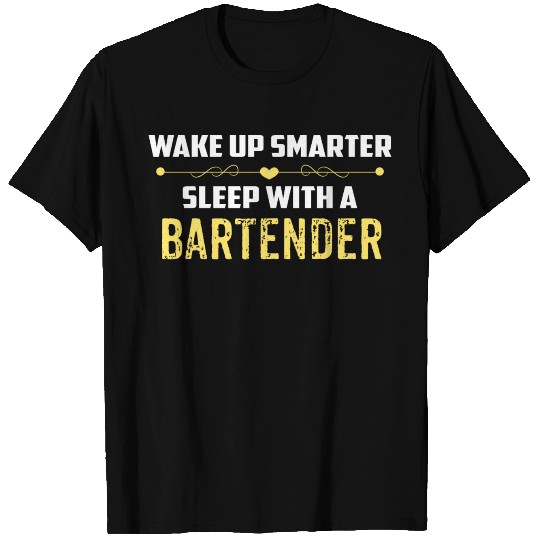 Wake Up Smarter Sleep With A BARTENDER T Shirts