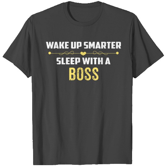 Wake Up Smarter Sleep With A BOSS T Shirts