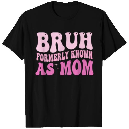 Bruh Formerly Known As Mom T Shirts