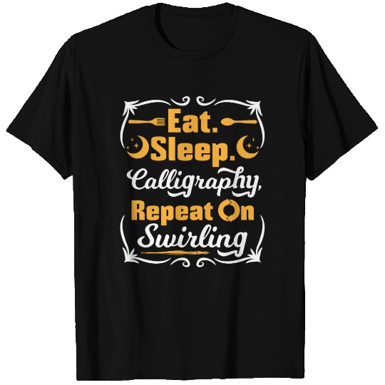 Eat. Sleep.Calligraphy , Repeat on swirling T Shirts