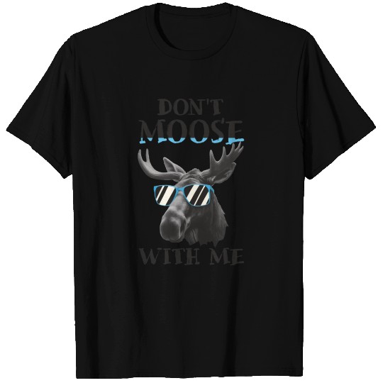 Don't Moose With Me Funny Elk Moose T Shirts