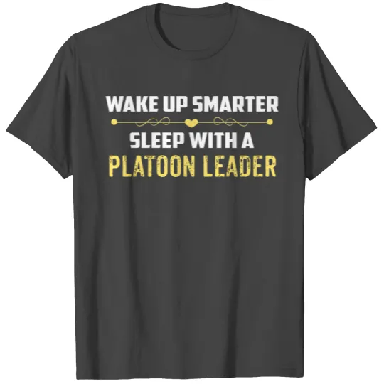 Wake Up Smarter Sleep With A PLATOON LEADER T Shirts