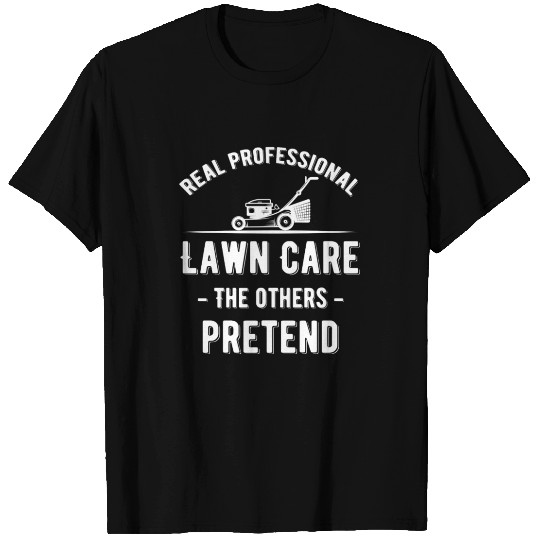 Real Professional Lawn Care The Others Pretend T Shirts