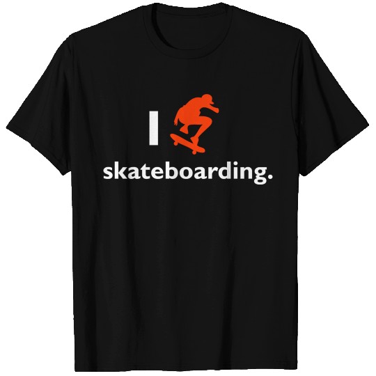 I love skateboarding T Shirts