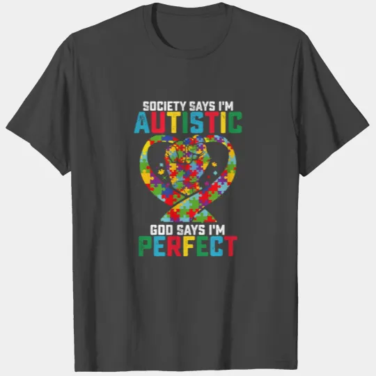 Society Says I'm Autistic God Says I'm Perfect T Shirts