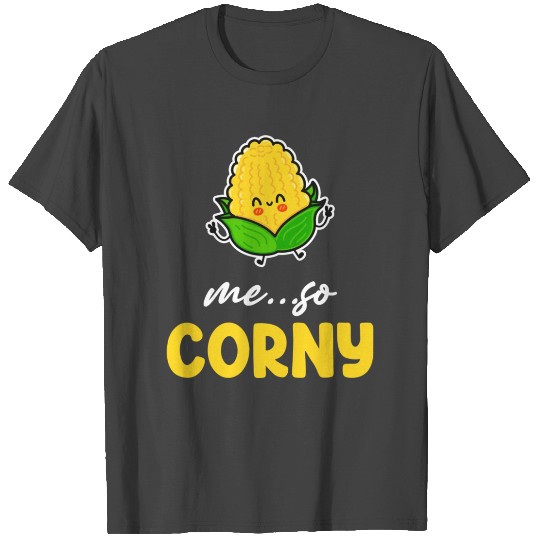 Me So Corny Corn Agricultural Rootcrops Harvest T Shirts