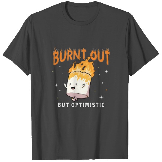 Burnt Out But Optimistics Saying Humor Quote T Shirts