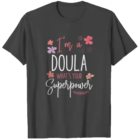 Doula Birth Worker I'm A Doula T Shirts