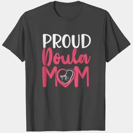 Doula Birth Worker Mom Proud Doula T Shirts