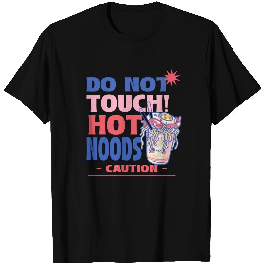 Funny "Do Not Touch Hot Noods" Cup Noodle Graphic T Shirts