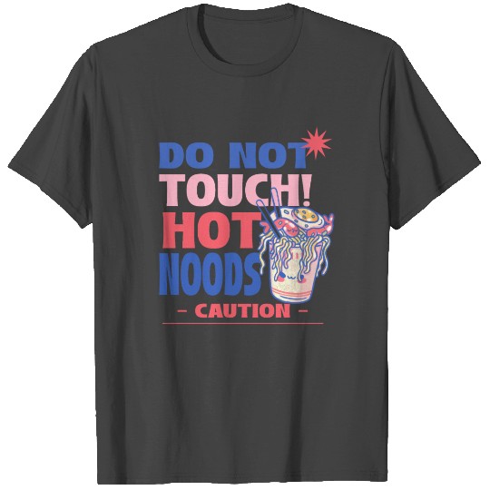 Funny "Do Not Touch Hot Noods" Cup Noodle Graphic T Shirts