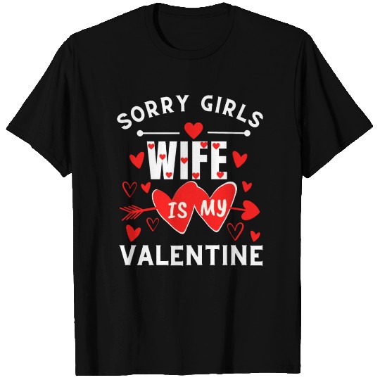 Sorry Girls Wife is My Valentine Husband Valentine T Shirts