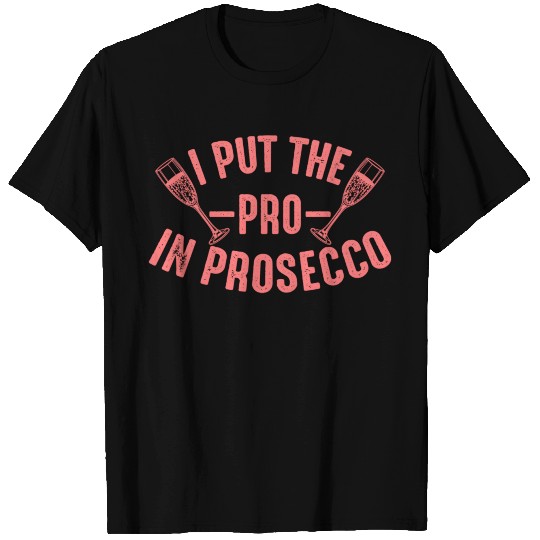 Prosecco For Alcohol Wine Drinker T Shirts
