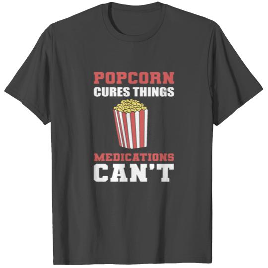 Popcorn cures things Pop Corn Lover Gift T Shirts