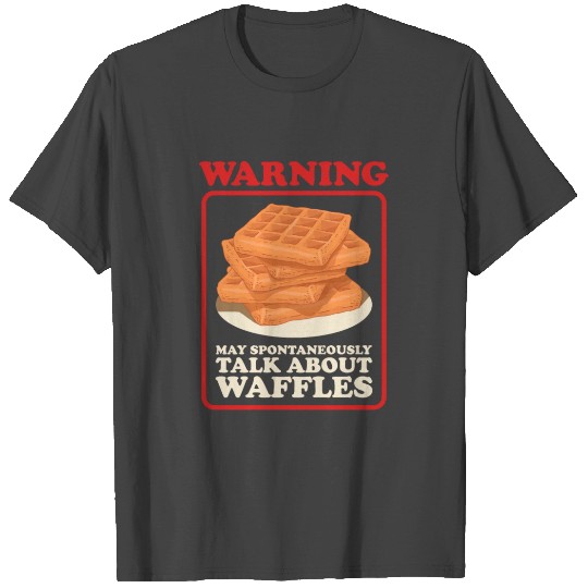 Waffle Talk About Waffles T Shirts