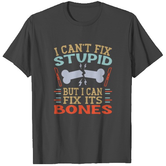 Orthopaedic Surgeon Can Fix Bones Ortho Doctor T Shirts