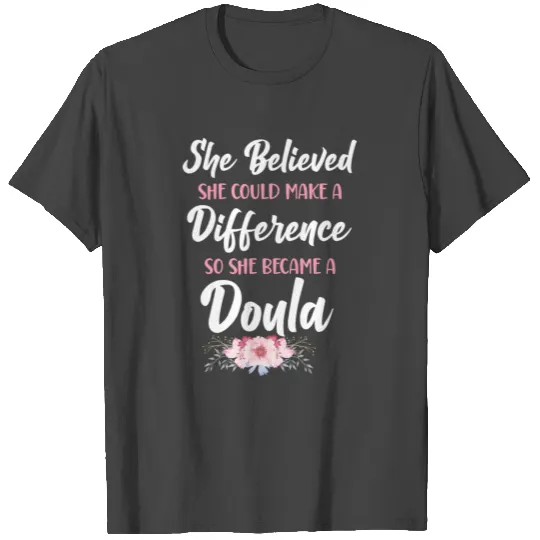 Doula Birth Worker She Believed T Shirts