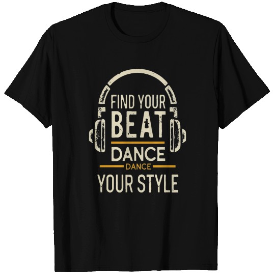 Find your beat, dance your style T Shirts