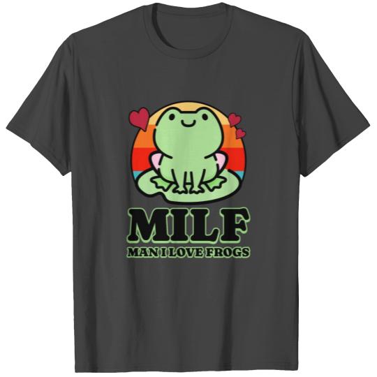 MILF - Man I Love Frogs T Shirts