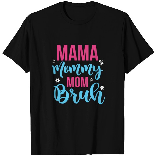 Mama Mommy Mom Bruh T Shirts