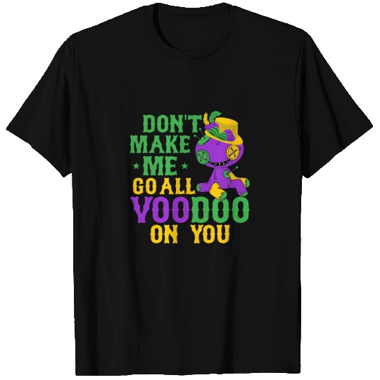 Don't Make Me Go All Voodoo On You Mardi Gras Carn T Shirts