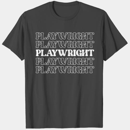 Playwright Dramatist Scriptwriter Writer Dramatic T Shirts