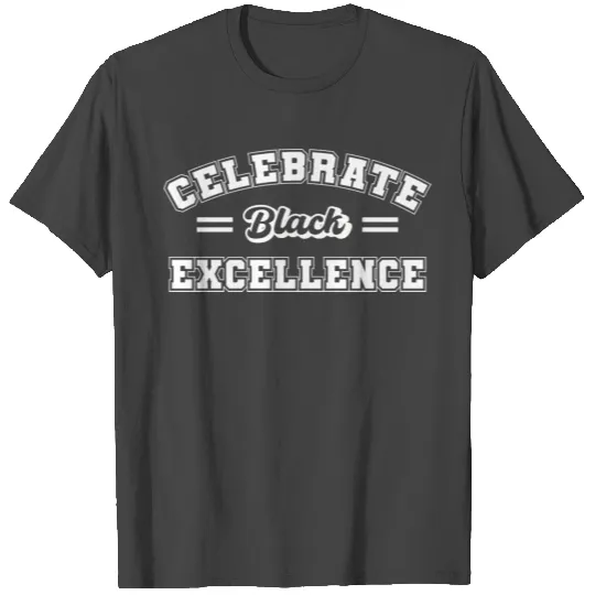 Celebrate Black Excellence T Shirts