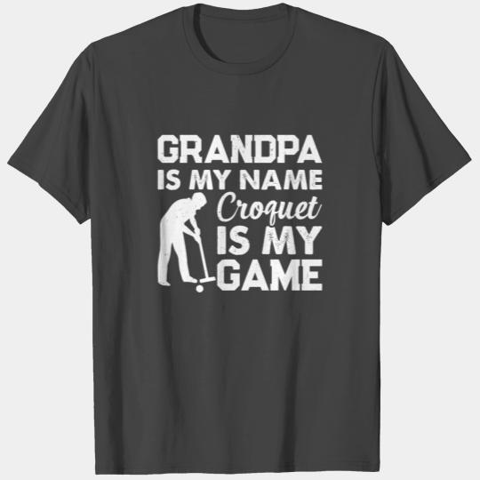 Grandpa Is My Name Croquet Is My Game - Croquet Gr T Shirts