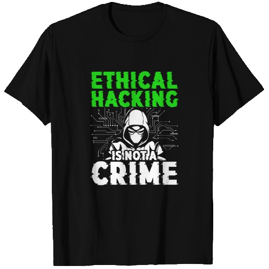 Ethical Hacking Is Not A Crime T Shirts
