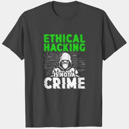 Ethical Hacking Is Not A Crime T Shirts