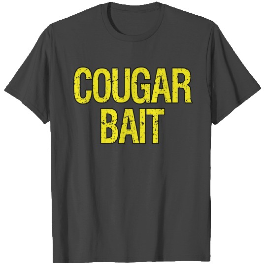 Cougar Bait Cheesy Pick Up Line. T Shirts