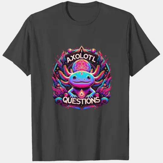 I Axolotl Questions T Shirts