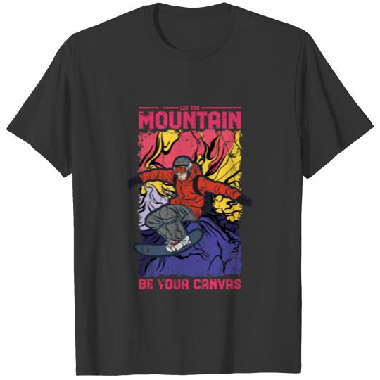 Let the mountain be your canvas - Snowboarding T Shirts
