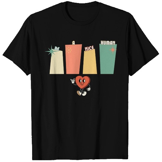Be a nice human T Shirts