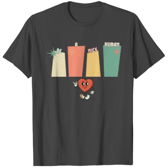Be a nice human T Shirts