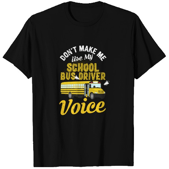 Don't Make Me Use My School Bus Driver Voice T Shirts