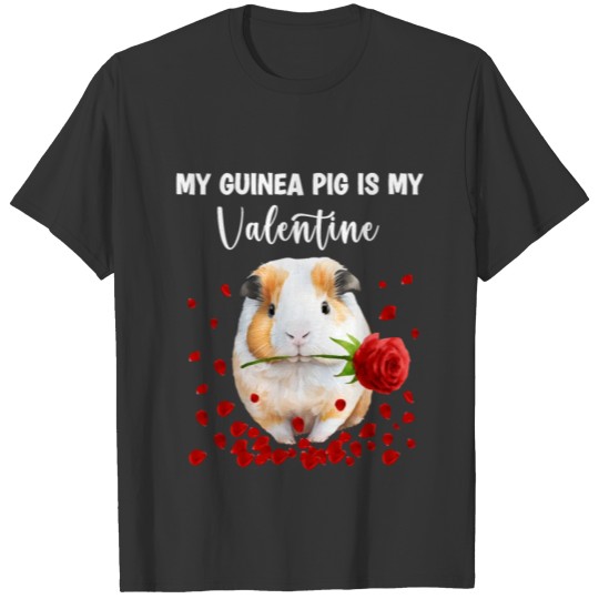 My Guinea Pig Is My Valentine T Shirts