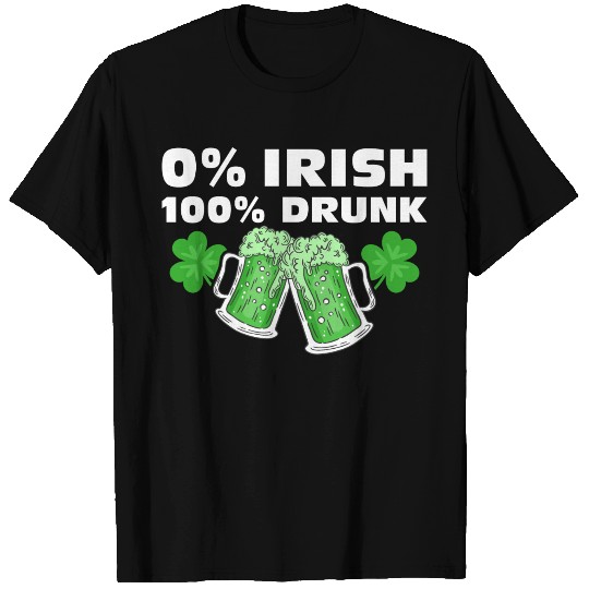 0 % Irish 100 % Drunk T Shirts