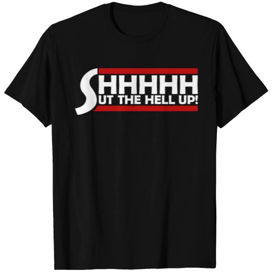 Shhh Shut The Hell Up Funny Sarcastic Joke Quote T Shirts