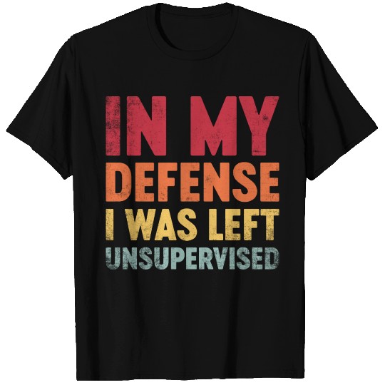 In My Defense I Was Left Unsupervised Funny Retro T Shirts