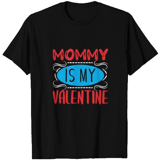 Mommy Is My Valentine T Shirts
